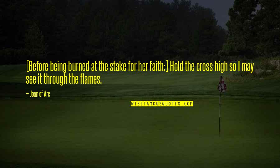 Laureys House Quotes By Joan Of Arc: [Before being burned at the stake for her Laureys House Quotes By Joan Of Arc: [Before being burned at the stake for her