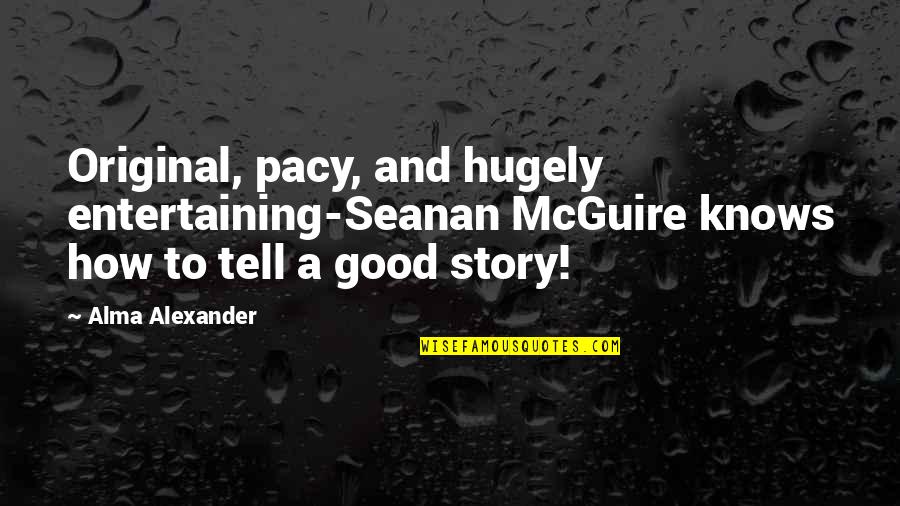 Laureys Outdoor Quotes By Alma Alexander: Original, pacy, and hugely entertaining-Seanan McGuire knows how