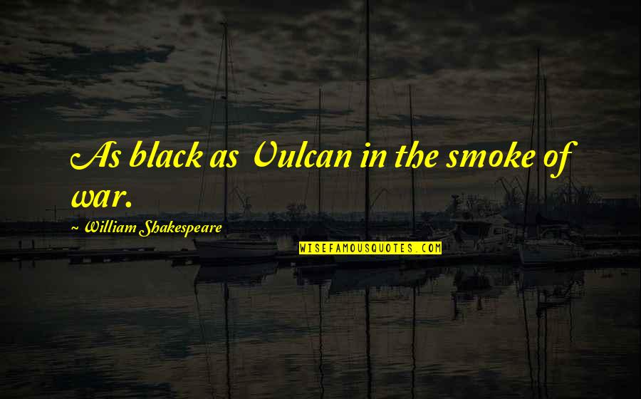 Lauri Ylonen Quotes By William Shakespeare: As black as Vulcan in the smoke of