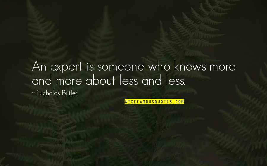 Lauriane Gibson Quotes By Nicholas Butler: An expert is someone who knows more and Lauriane Gibson Quotes By Nicholas Butler: An expert is someone who knows more and