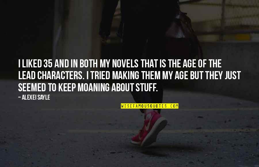 Laurianne Walker Quotes By Alexei Sayle: I liked 35 and in both my novels Laurianne Walker Quotes By Alexei Sayle: I liked 35 and in both my novels