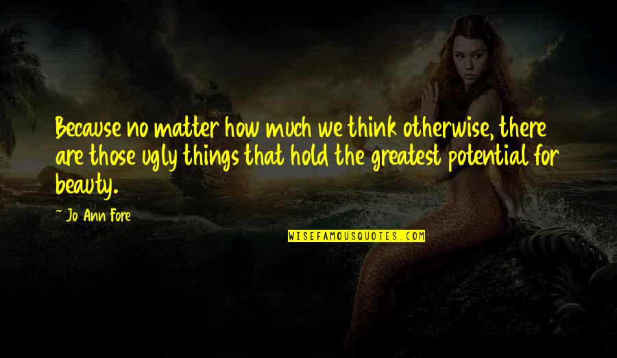 Laurianne Walker Quotes By Jo Ann Fore: Because no matter how much we think otherwise, Laurianne Walker Quotes By Jo Ann Fore: Because no matter how much we think otherwise,