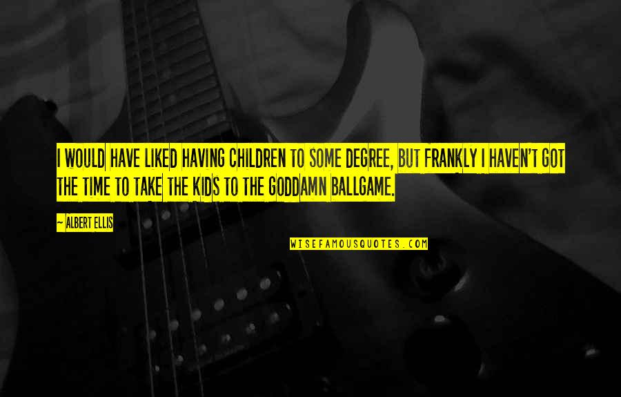 Lauricella Sons Quotes By Albert Ellis: I would have liked having children to some