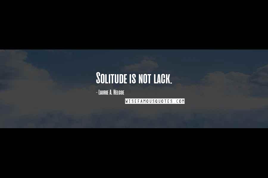 Laurie A. Helgoe quotes: Solitude is not lack.