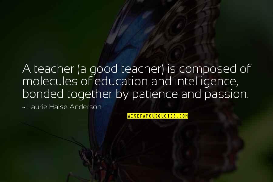 Laurie Anderson Quotes By Laurie Halse Anderson: A teacher (a good teacher) is composed of