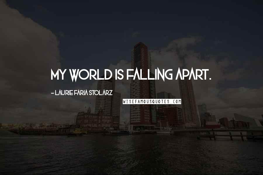 Laurie Faria Stolarz quotes: My world is falling apart.