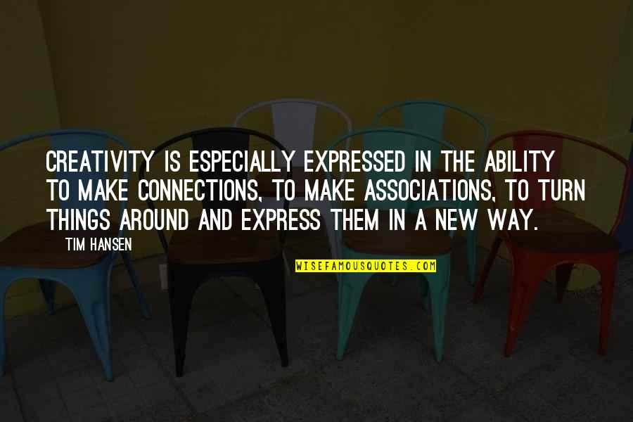 Laurie Forman Quotes By Tim Hansen: Creativity is especially expressed in the ability to