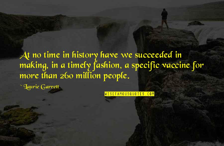 Laurie Garrett Quotes By Laurie Garrett: At no time in history have we succeeded Laurie Garrett Quotes By Laurie Garrett: At no time in history have we succeeded
