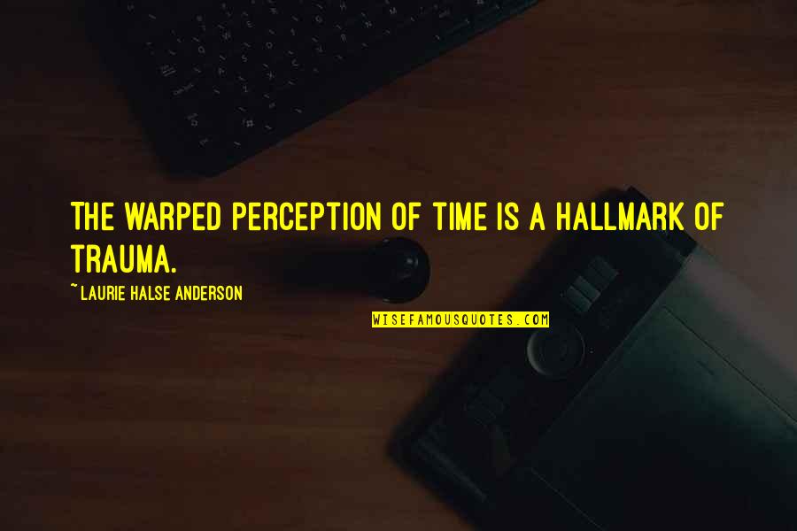 Laurie Halse Anderson Quotes By Laurie Halse Anderson: The warped perception of time is a hallmark