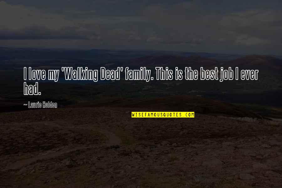 Laurie Holden Quotes By Laurie Holden: I love my 'Walking Dead' family. This is