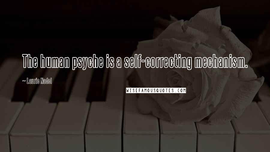 Laurie Nadel quotes: The human psyche is a self-correcting mechanism.