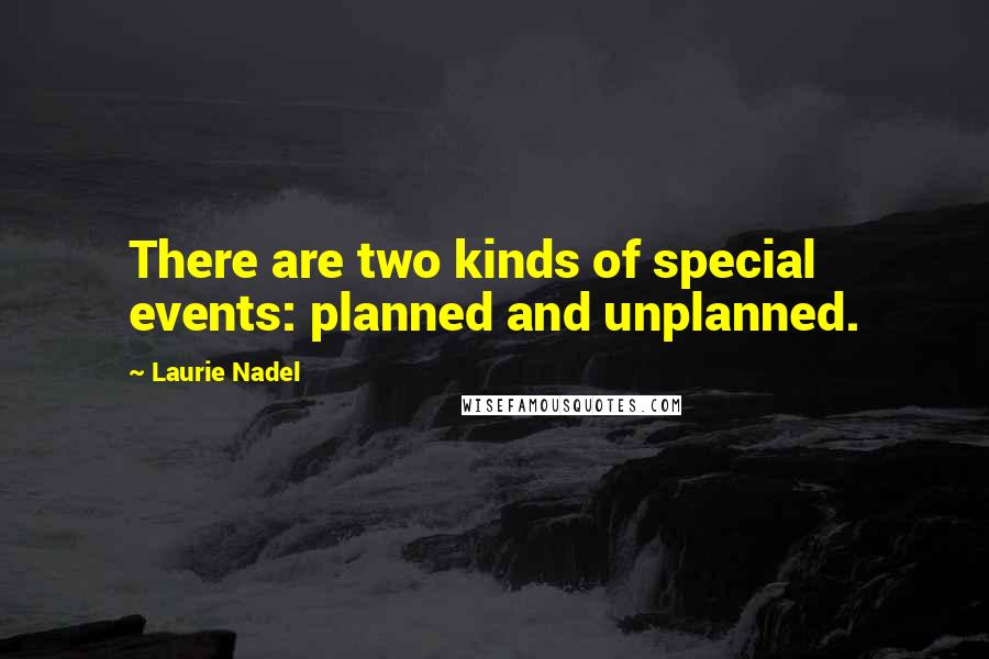 Laurie Nadel quotes: There are two kinds of special events: planned and unplanned.