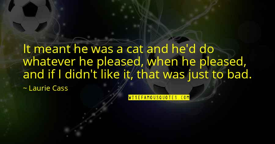 Laurie Quotes By Laurie Cass: It meant he was a cat and he'd