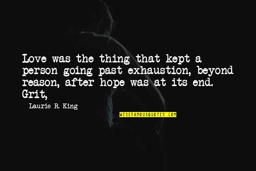 Laurie R King Quotes By Laurie R. King: Love was the thing that kept a person
