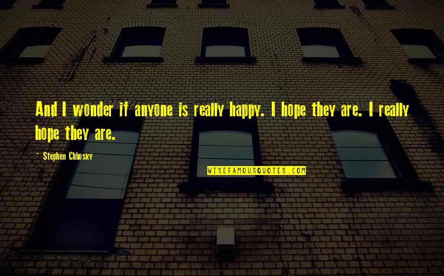 Laurie Santos Quotes By Stephen Chbosky: And I wonder if anyone is really happy.