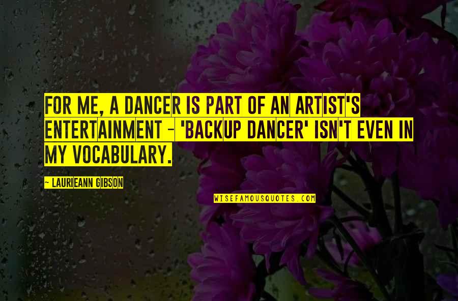 Laurieann Gibson Quotes By Laurieann Gibson: For me, a dancer is part of an