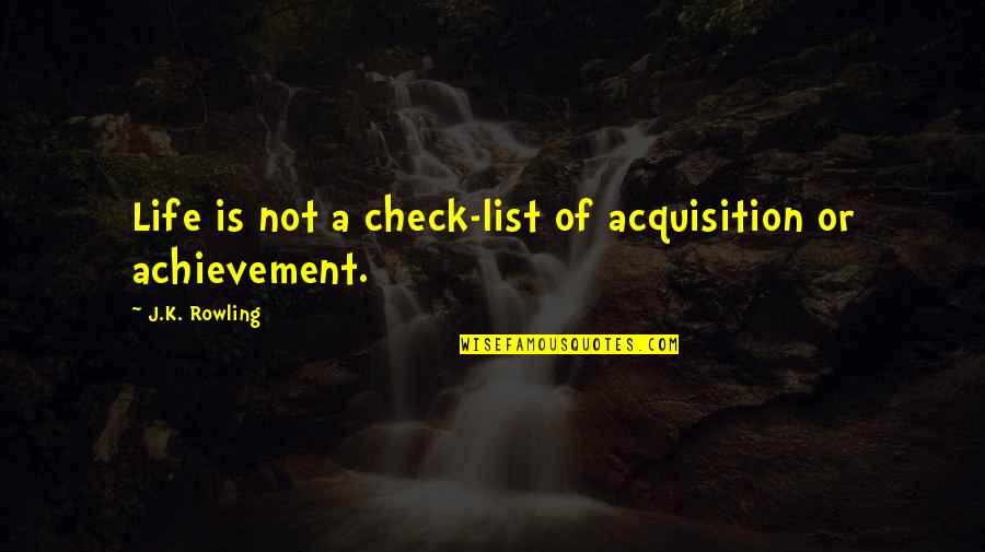 Lauriekentdesigns Quotes By J.K. Rowling: Life is not a check-list of acquisition or