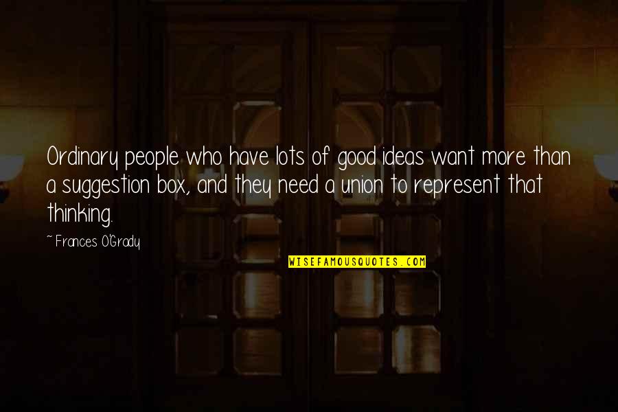 Lauriekerseyart Quotes By Frances O'Grady: Ordinary people who have lots of good ideas Lauriekerseyart Quotes By Frances O'Grady: Ordinary people who have lots of good ideas