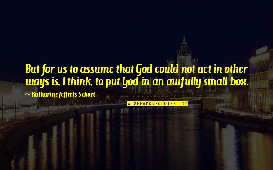 Laurielle Jones Quotes By Katharine Jefferts Schori: But for us to assume that God could Laurielle Jones Quotes By Katharine Jefferts Schori: But for us to assume that God could