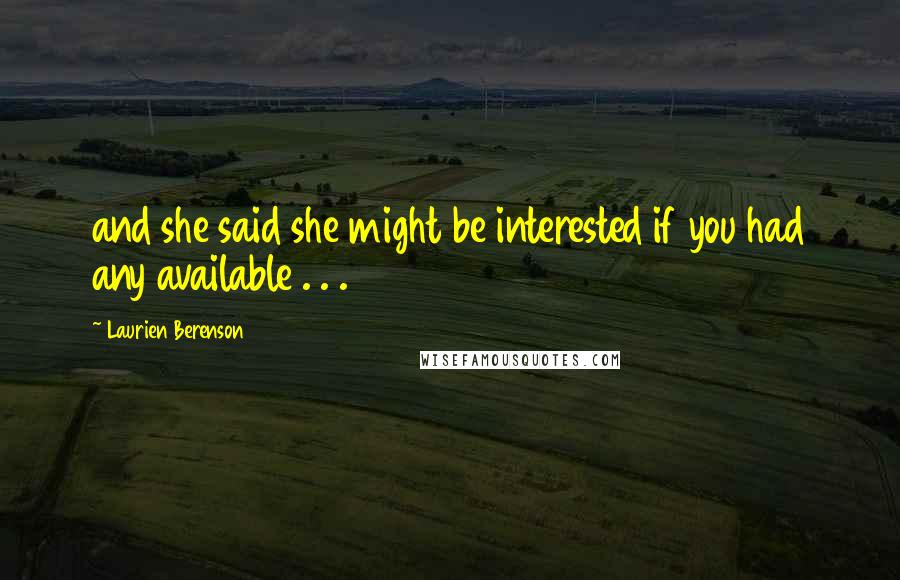 Laurien Berenson quotes: and she said she might be interested if you had any available . . .