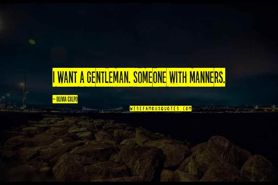 Lauriete Quotes By Olivia Culpo: I want a gentleman. Someone with manners.