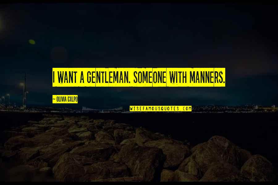 Lauriete Quotes By Olivia Culpo: I want a gentleman. Someone with manners. Lauriete Quotes By Olivia Culpo: I want a gentleman. Someone with manners.