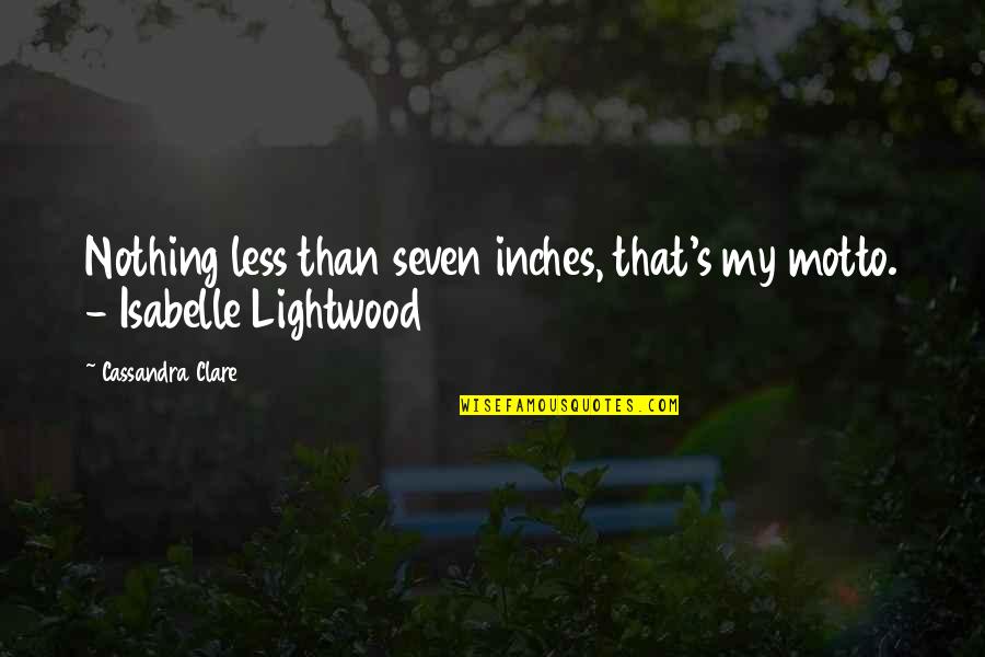 Laurinda Quotes By Cassandra Clare: Nothing less than seven inches, that's my motto.