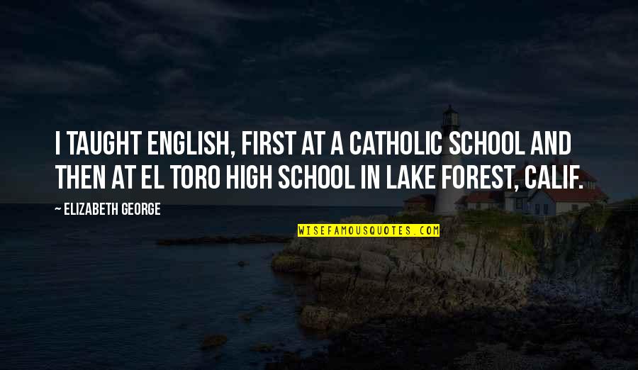 Laurindo Ho Quotes By Elizabeth George: I taught English, first at a Catholic school