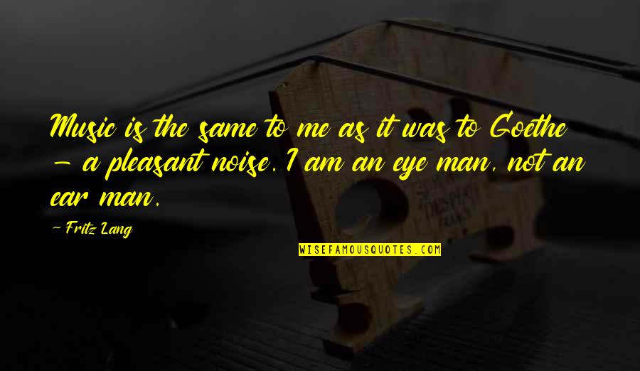 Laurine Harel Quotes By Fritz Lang: Music is the same to me as it