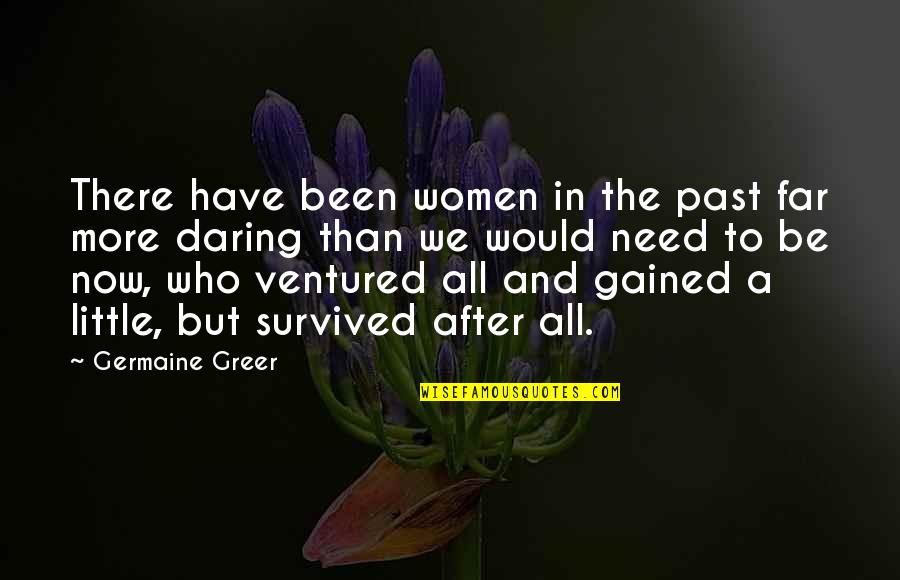 Lauring Massachusetts Quotes By Germaine Greer: There have been women in the past far