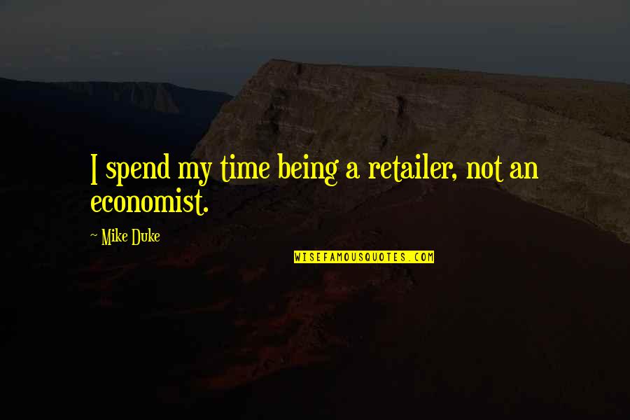 Laurion Construction Quotes By Mike Duke: I spend my time being a retailer, not
