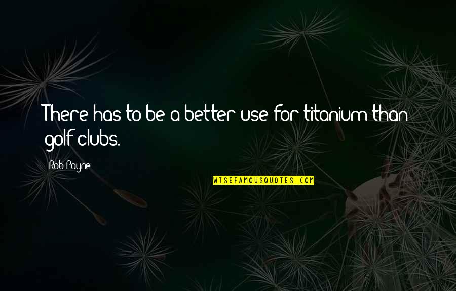Laurion Silver Quotes By Rob Payne: There has to be a better use for