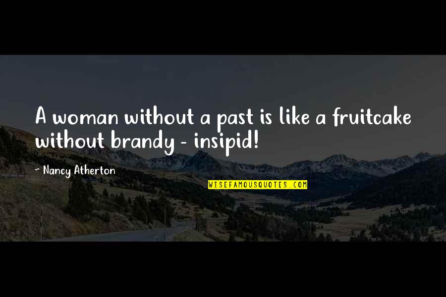 Lauris Online Quotes By Nancy Atherton: A woman without a past is like a Lauris Online Quotes By Nancy Atherton: A woman without a past is like a