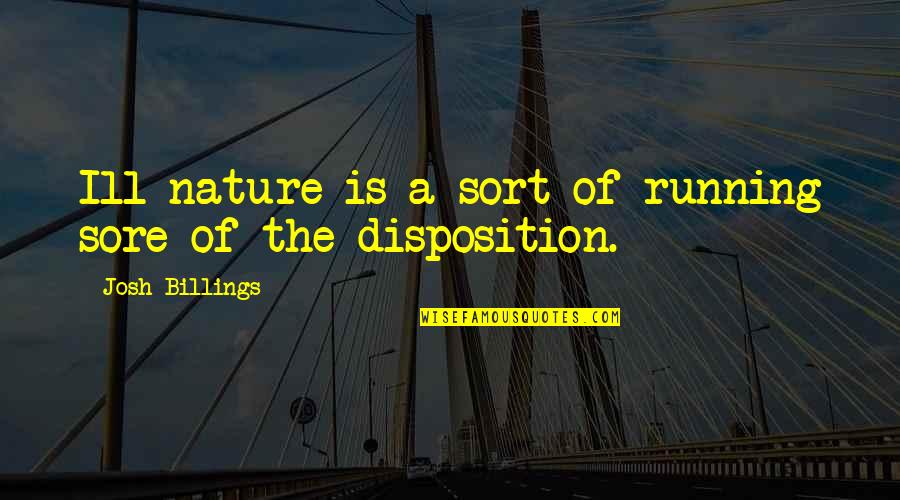 Laurisa Quotes By Josh Billings: Ill-nature is a sort of running sore of Laurisa Quotes By Josh Billings: Ill-nature is a sort of running sore of
