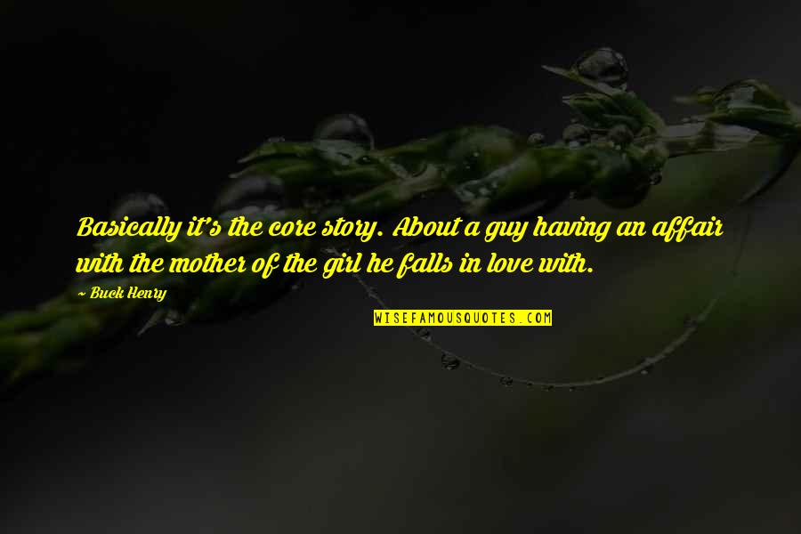 Laurissa Ellis Quotes By Buck Henry: Basically it's the core story. About a guy Laurissa Ellis Quotes By Buck Henry: Basically it's the core story. About a guy