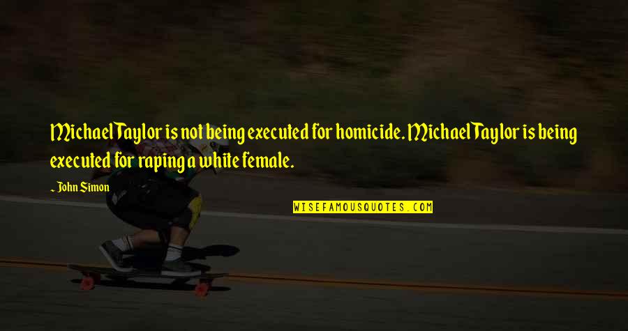 Laurissa Gendel Quotes By John Simon: Michael Taylor is not being executed for homicide. Laurissa Gendel Quotes By John Simon: Michael Taylor is not being executed for homicide.