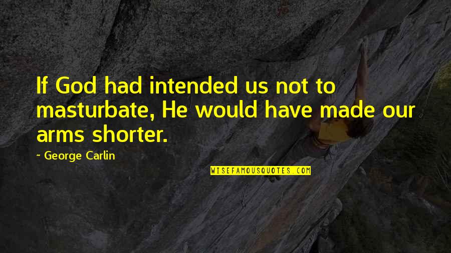 Lauriston Castle Quotes By George Carlin: If God had intended us not to masturbate,