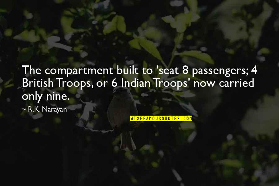 Lauriston Castle Quotes By R.K. Narayan: The compartment built to 'seat 8 passengers; 4 Lauriston Castle Quotes By R.K. Narayan: The compartment built to 'seat 8 passengers; 4