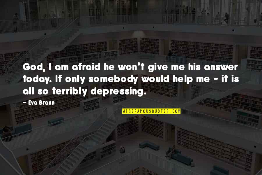 Lauriston School Quotes By Eva Braun: God, I am afraid he won't give me Lauriston School Quotes By Eva Braun: God, I am afraid he won't give me