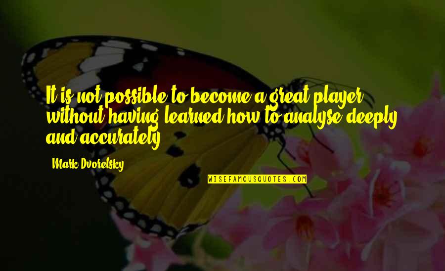 Laurore Boreale Quotes By Mark Dvoretsky: It is not possible to become a great
