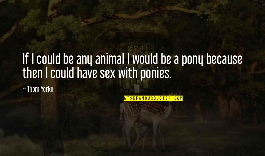 Laursen Elevintra Quotes By Thom Yorke: If I could be any animal I would