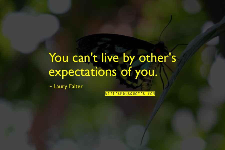 Laury Quotes By Laury Falter: You can't live by other's expectations of you.