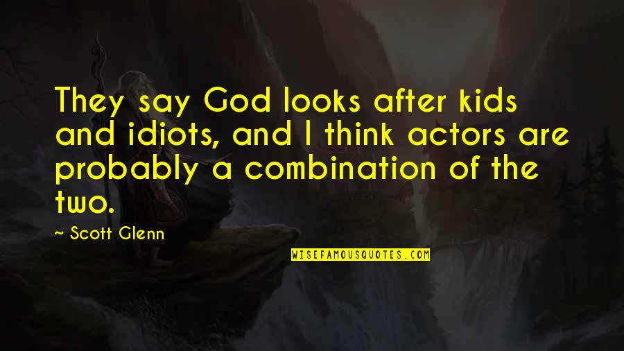 Lauryl Hydroxysultaine Quotes By Scott Glenn: They say God looks after kids and idiots,