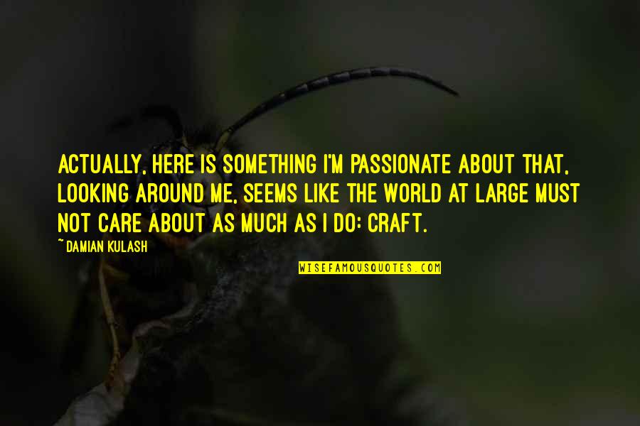 Lauryl Tryptose Quotes By Damian Kulash: Actually, here is something I'm passionate about that, Lauryl Tryptose Quotes By Damian Kulash: Actually, here is something I'm passionate about that,