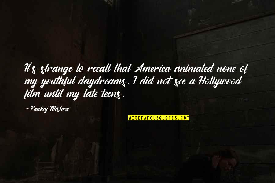 Lauryl Tryptose Quotes By Pankaj Mishra: It's strange to recall that America animated none Lauryl Tryptose Quotes By Pankaj Mishra: It's strange to recall that America animated none