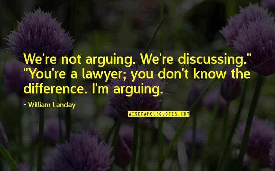 Lauryn Hill Ex Factor Quotes By William Landay: We're not arguing. We're discussing." "You're a lawyer;