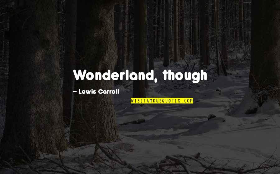 Lauryn Hill Rap Quotes By Lewis Carroll: Wonderland, though