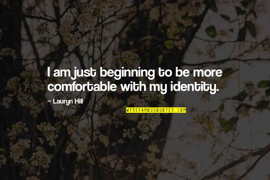 Lauryn Quotes By Lauryn Hill: I am just beginning to be more comfortable