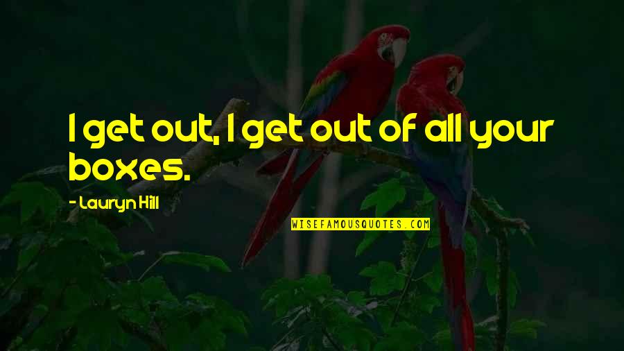 Lauryn Quotes By Lauryn Hill: I get out, I get out of all Lauryn Quotes By Lauryn Hill: I get out, I get out of all