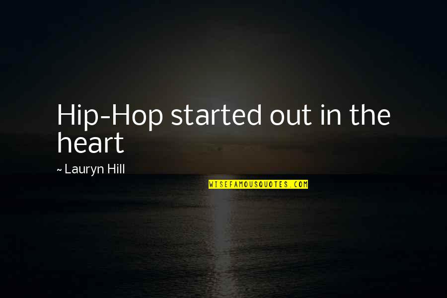 Lauryn Quotes By Lauryn Hill: Hip-Hop started out in the heart Lauryn Quotes By Lauryn Hill: Hip-Hop started out in the heart